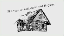Skansen w Kuligowie nad Bugiem